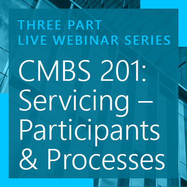 CMBS 201: Servicing-Participants & Processes Webinar Part 1